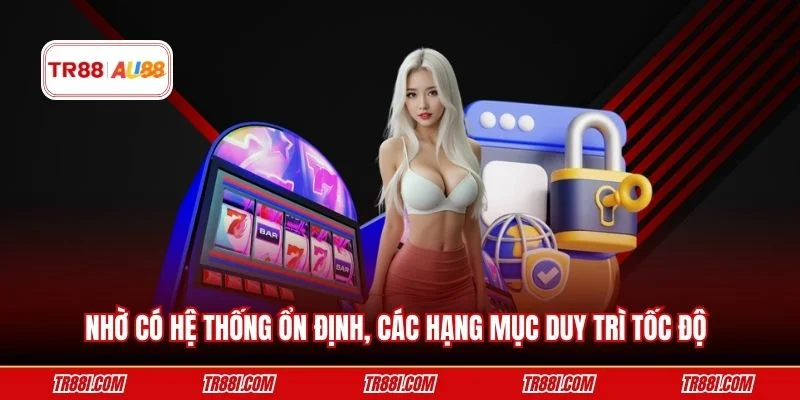 Nhờ có hệ thống ổn định, các hạng mục duy trì tốc độ