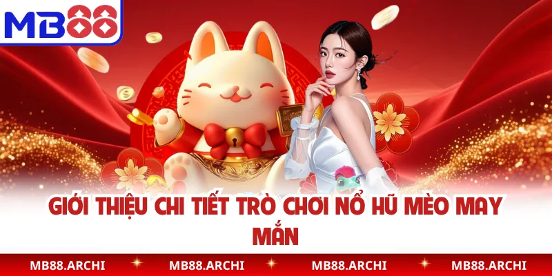 Giới thiệu chi tiết trò chơi nổ hũ mèo may mắn