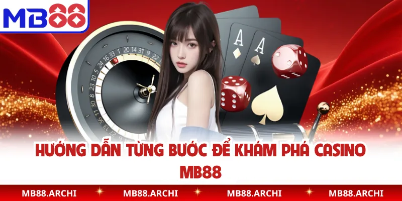 Hướng dẫn từng bước để khám phá casino MB88