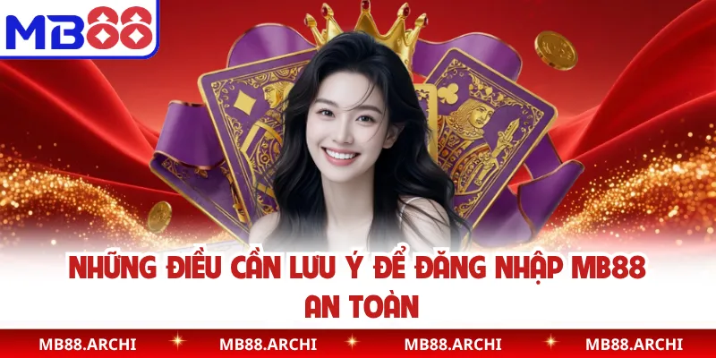 Những điều cần lưu ý để đăng nhập MB88 an toàn