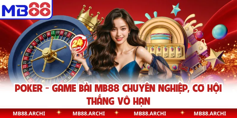 Poker - Game Bài MB88 Chuyên Nghiệp, Cơ Hội Thắng Vô Hạn